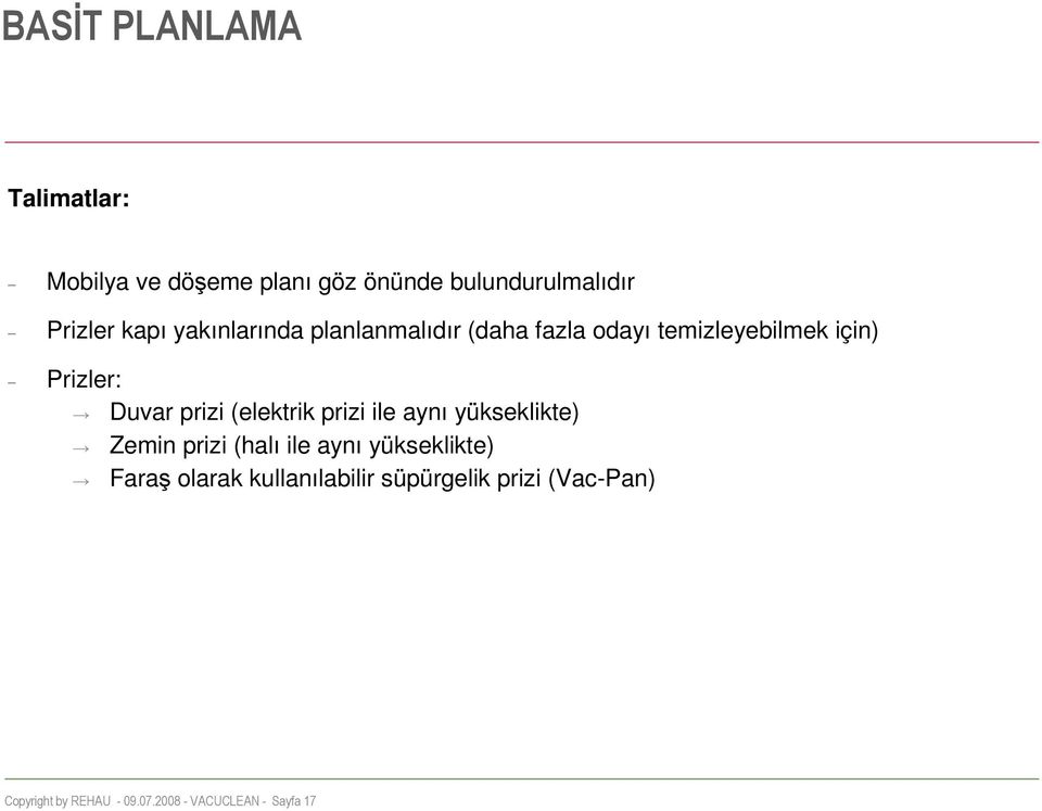 (elektrik prizi ile aynı yükseklikte) Zemin prizi (halı ile aynı yükseklikte) Faraş olarak