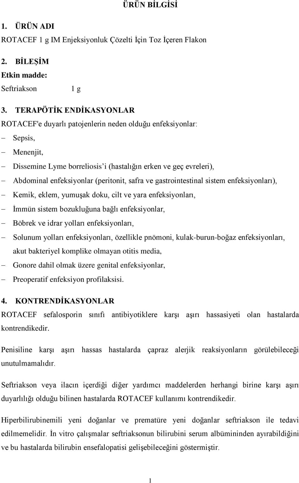 (peritonit, safra ve gastrointestinal sistem enfeksiyonları), Kemik, eklem, yumuşak doku, cilt ve yara enfeksiyonları, İmmün sistem bozukluğuna bağlı enfeksiyonlar, Böbrek ve idrar yolları