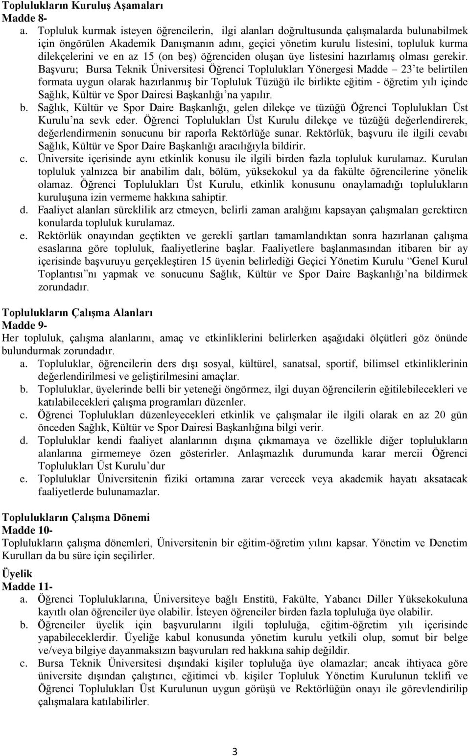 en az 15 (on beş) öğrenciden oluşan üye listesini hazırlamış olması gerekir.