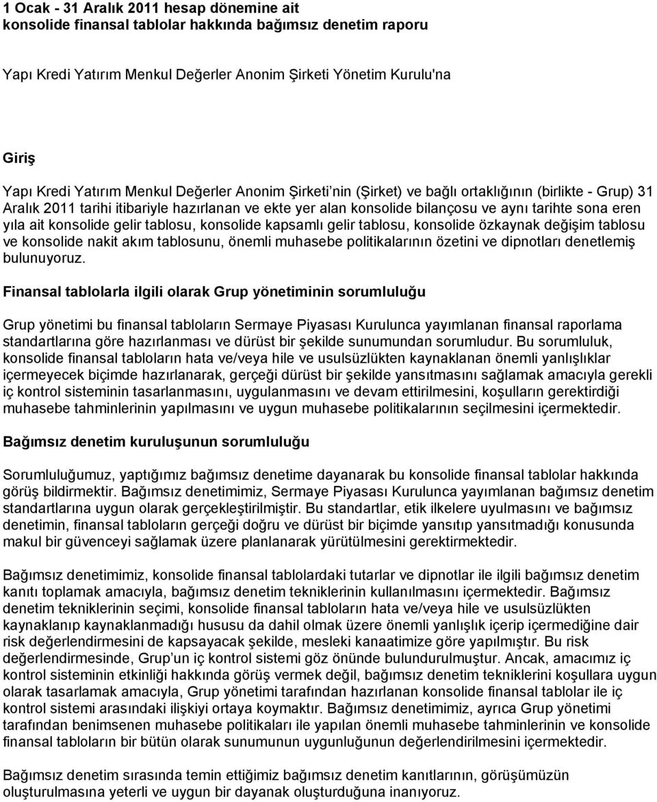 konsolide gelir tablosu, konsolide kapsamlı gelir tablosu, konsolide özkaynak değişim tablosu ve konsolide nakit akım tablosunu, önemli muhasebe politikalarının özetini ve dipnotları denetlemiş