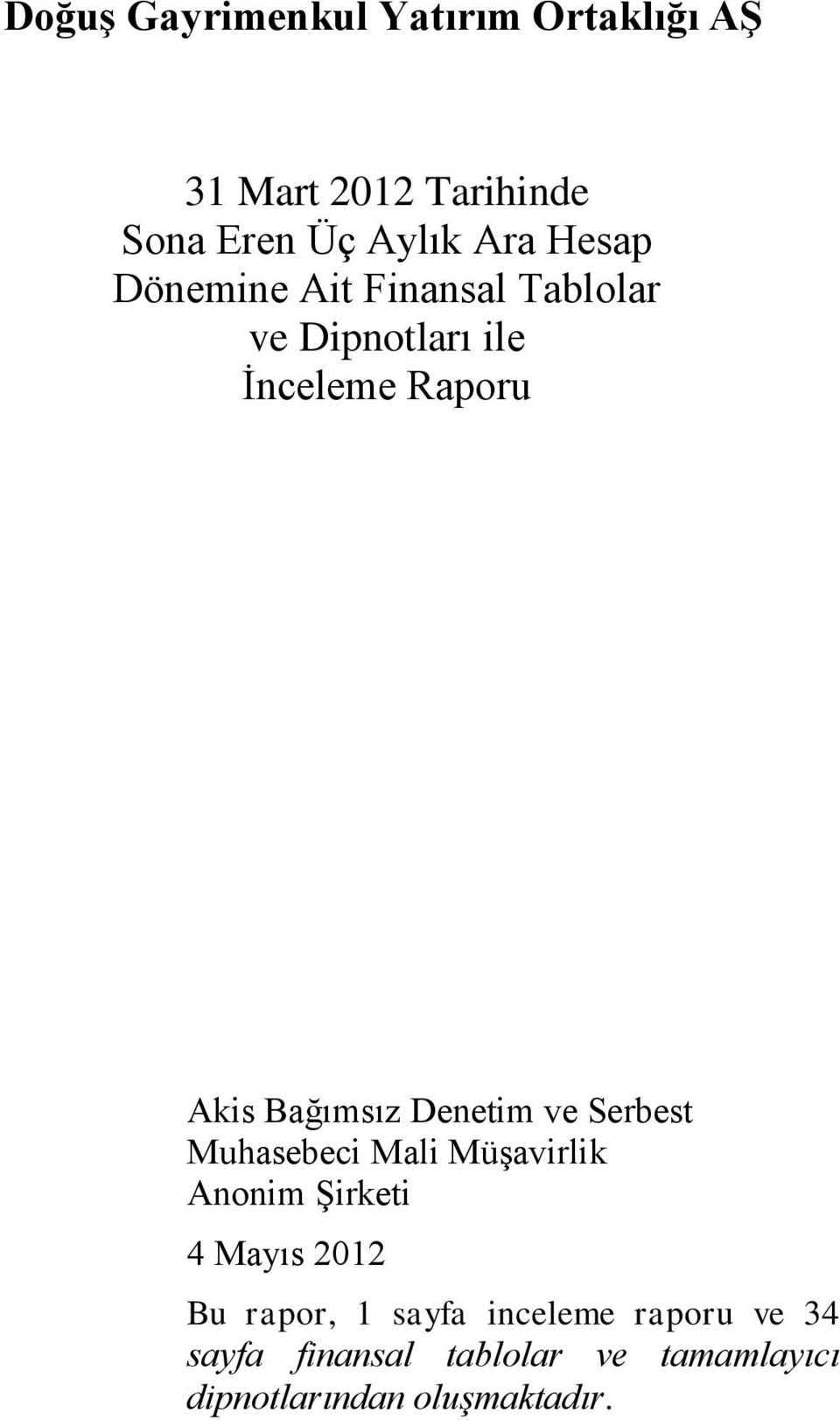 Denetim ve Serbest Muhasebeci Mali Müşavirlik Anonim Şirketi 4 Mayıs 2012 Bu rapor, 1