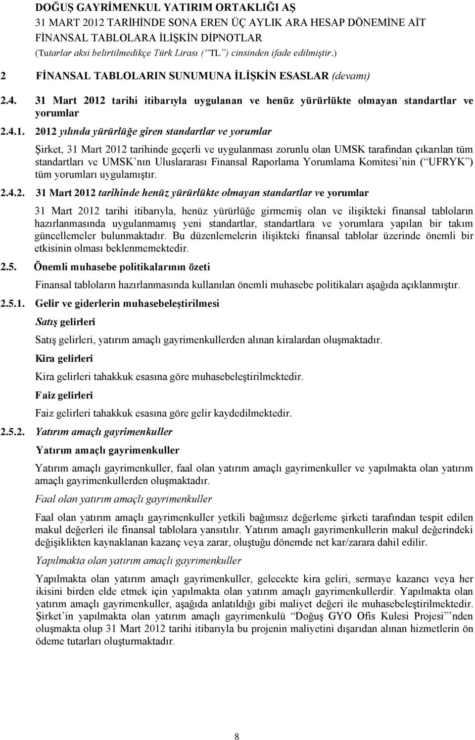 tarihi itibarıyla uygulanan ve henüz yürürlükte olmayan standartlar ve yorumlar 2.4.1.