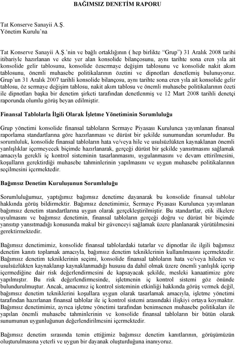 nin ve bağlı ortaklığının ( hep birlikte Grup ) tarihi itibariyle hazırlanan ve ekte yer alan konsolide bilançosunu, aynı tarihte sona eren yıla ait konsolide gelir tablosunu, konsolide özsermaye