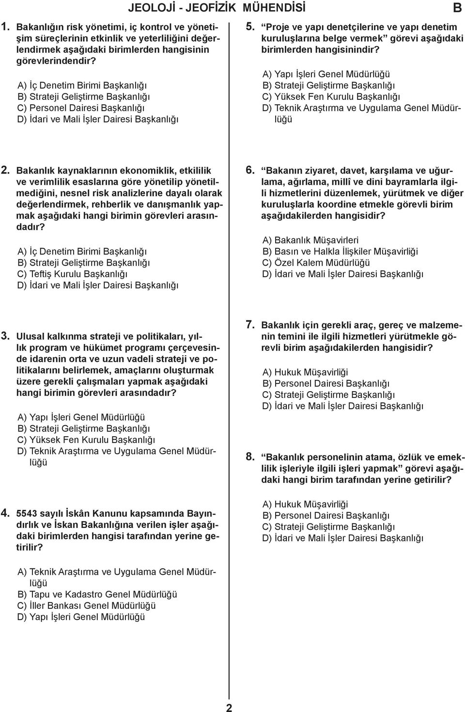 Proje ve yapı denetçilerine ve yapı denetim kuruluşlarına belge vermek görevi aşağıdaki birimlerden hangisinindir? ) Strateji Geliştirme aşkanlığı C) Yüksek Fen Kurulu aşkanlığı 2.