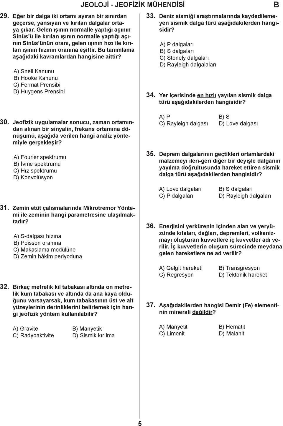 u tanımlama aşağıdaki kavramlardan hangisine aittir? A) Snell Kanunu ) Hooke Kanunu C) Fermat Prensibi D) Huygens Prensibi 33.