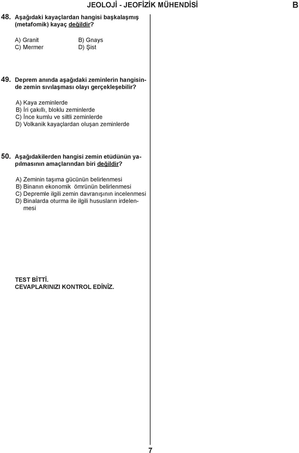 A) Kaya zeminlerde ) İri çakıllı, bloklu zeminlerde C) İnce kumlu ve siltli zeminlerde D) Volkanik kayaçlardan oluşan zeminlerde 50.