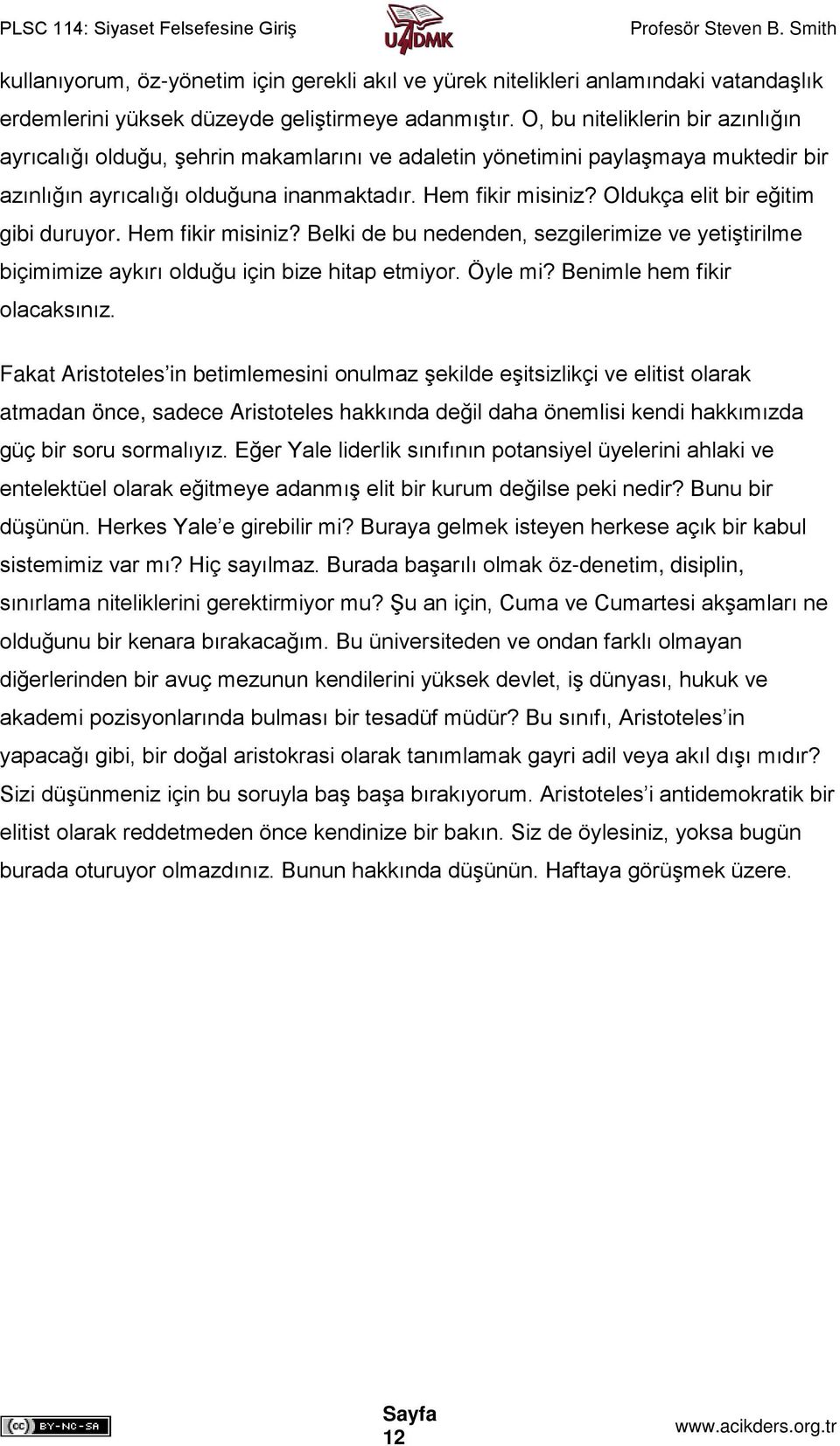 Oldukça elit bir eğitim gibi duruyor. Hem fikir misiniz? Belki de bu nedenden, sezgilerimize ve yetiştirilme biçimimize aykırı olduğu için bize hitap etmiyor. Öyle mi? Benimle hem fikir olacaksınız.