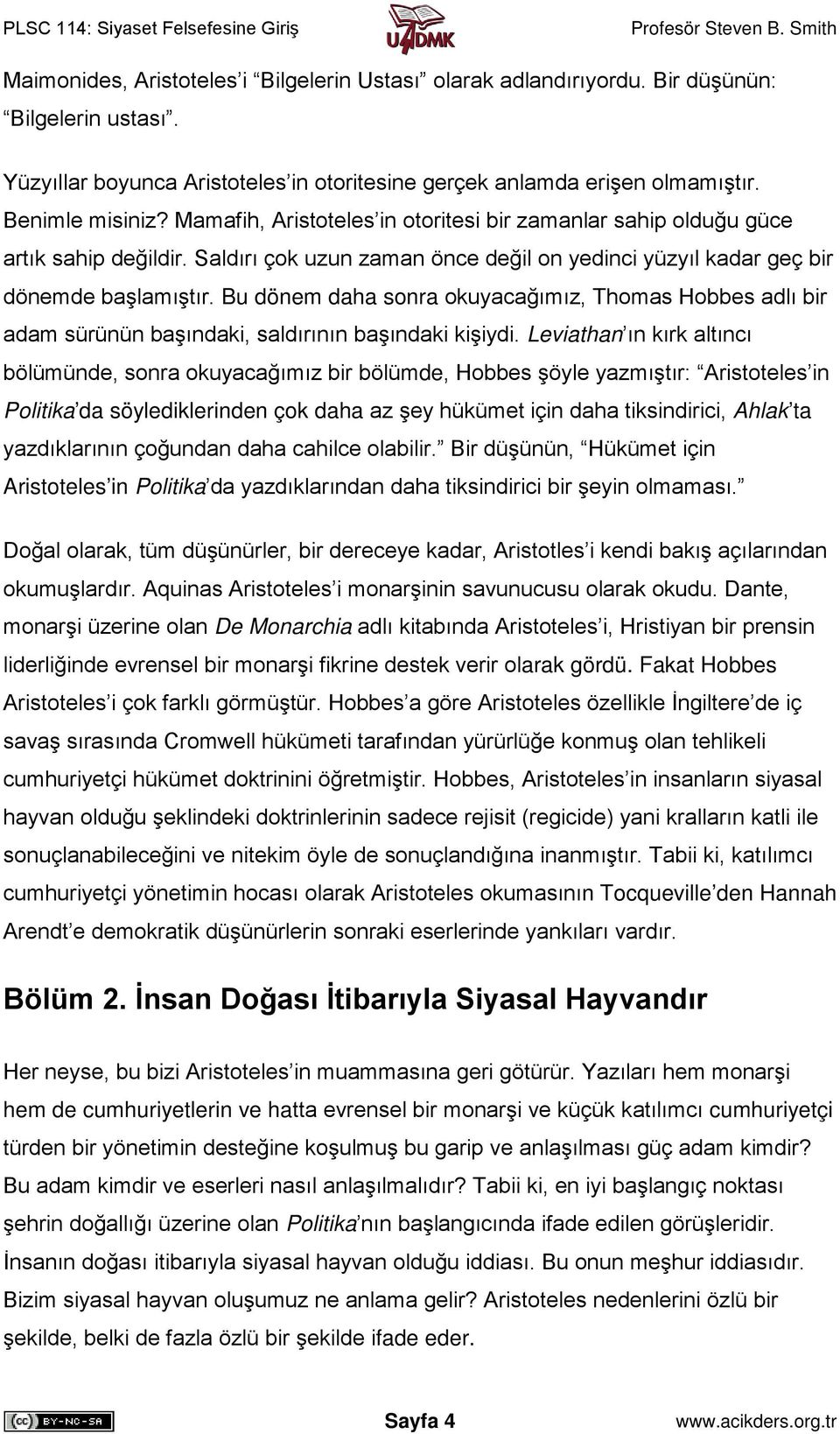 Bu dönem daha sonra okuyacağımız, Thomas Hobbes adlı bir adam sürünün başındaki, saldırının başındaki kişiydi.