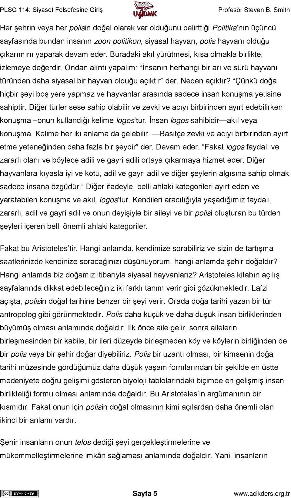 Çünkü doğa hiçbir şeyi boş yere yapmaz ve hayvanlar arasında sadece insan konuşma yetisine sahiptir.