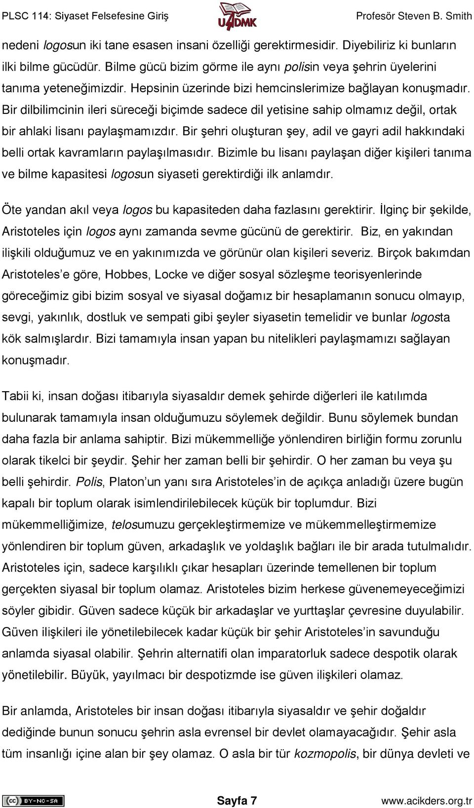 Bir şehri oluşturan şey, adil ve gayri adil hakkındaki belli ortak kavramların paylaşılmasıdır.