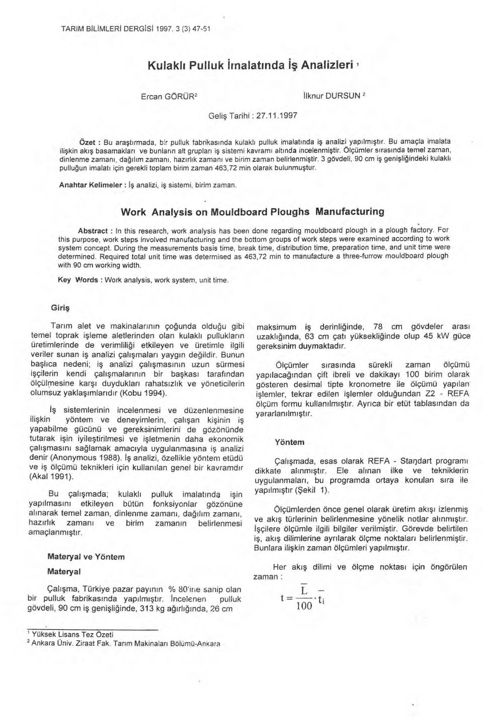 Bu amaçla imalata ili şkin ak ış basamaklar ı ve bunlar ın alt gruplar ı i ş sistemi kavram ı alt ı nda incelenmi ştir.