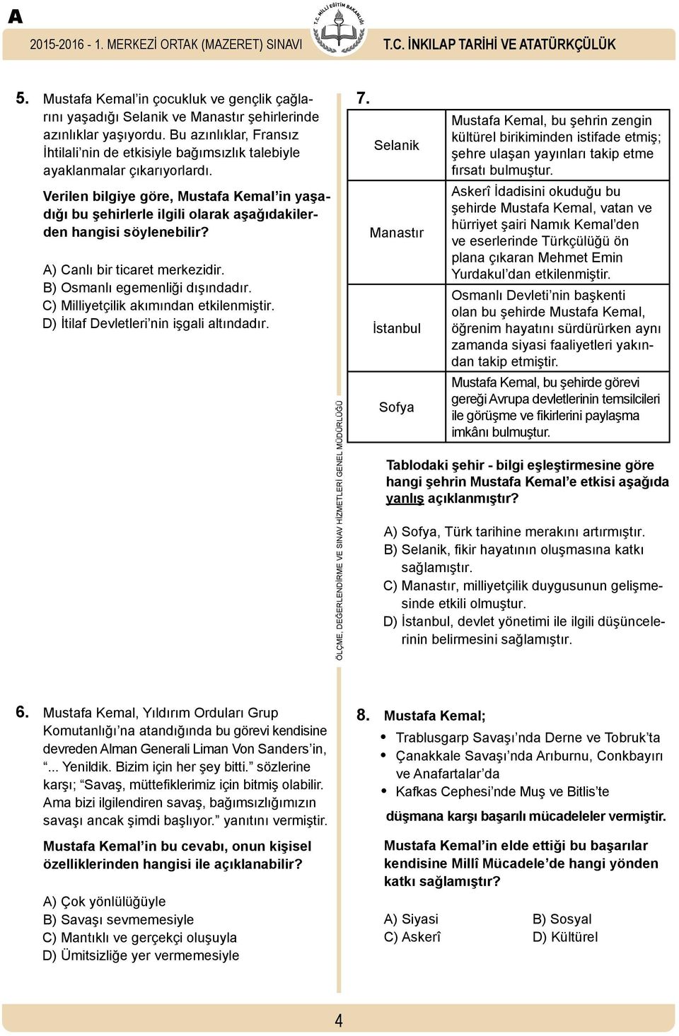 Verilen bilgiye göre, Mustafa Kemal in yaşadığı bu şehirlerle ilgili olarak aşağıdakilerden hangisi söylenebilir? A) Canlı bir ticaret merkezidir. B) Osmanlı egemenliği dışındadır.