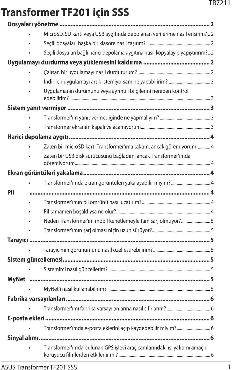 ... 2 İndirilen uygulamayı artık istemiyorsam ne yapabilirim?... 3 Uygulamanın durumunu veya ayrıntılı bilgilerini nereden kontrol edebilirim?... 3 Sistem yanıt vermiyor.