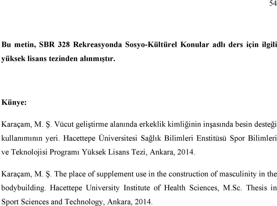 Hacettepe Üniversitesi Sağlık Bilimleri Enstitüsü Spor Bilimleri ve Teknolojisi Programı Yüksek Lisans Tezi, Ankara, 2014. Karaçam, M. Ş.