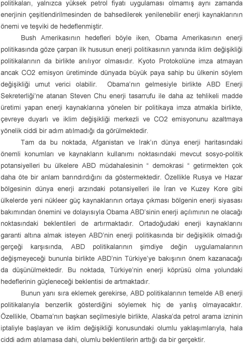 Kyoto Protokolüne imza atmayan ancak CO2 emisyon üretiminde dünyada büyük paya sahip bu ülkenin söylem değişikliği umut verici olabilir.