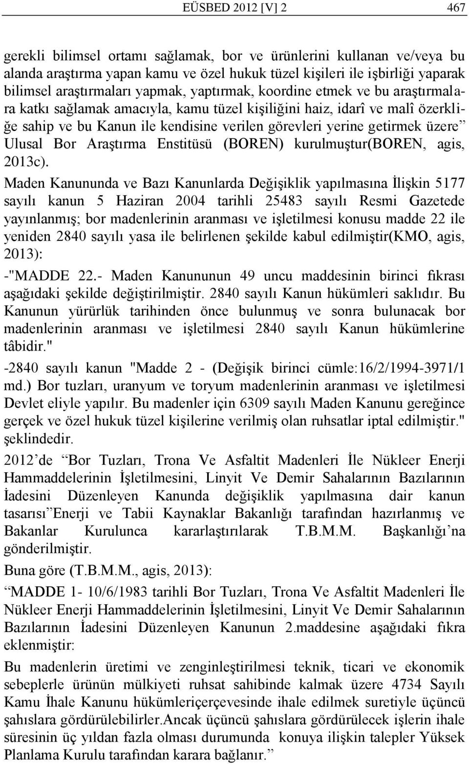 üzere Ulusal Bor AraĢtırma Enstitüsü (BOREN) kurulmuģtur(boren, agis, 2013c).