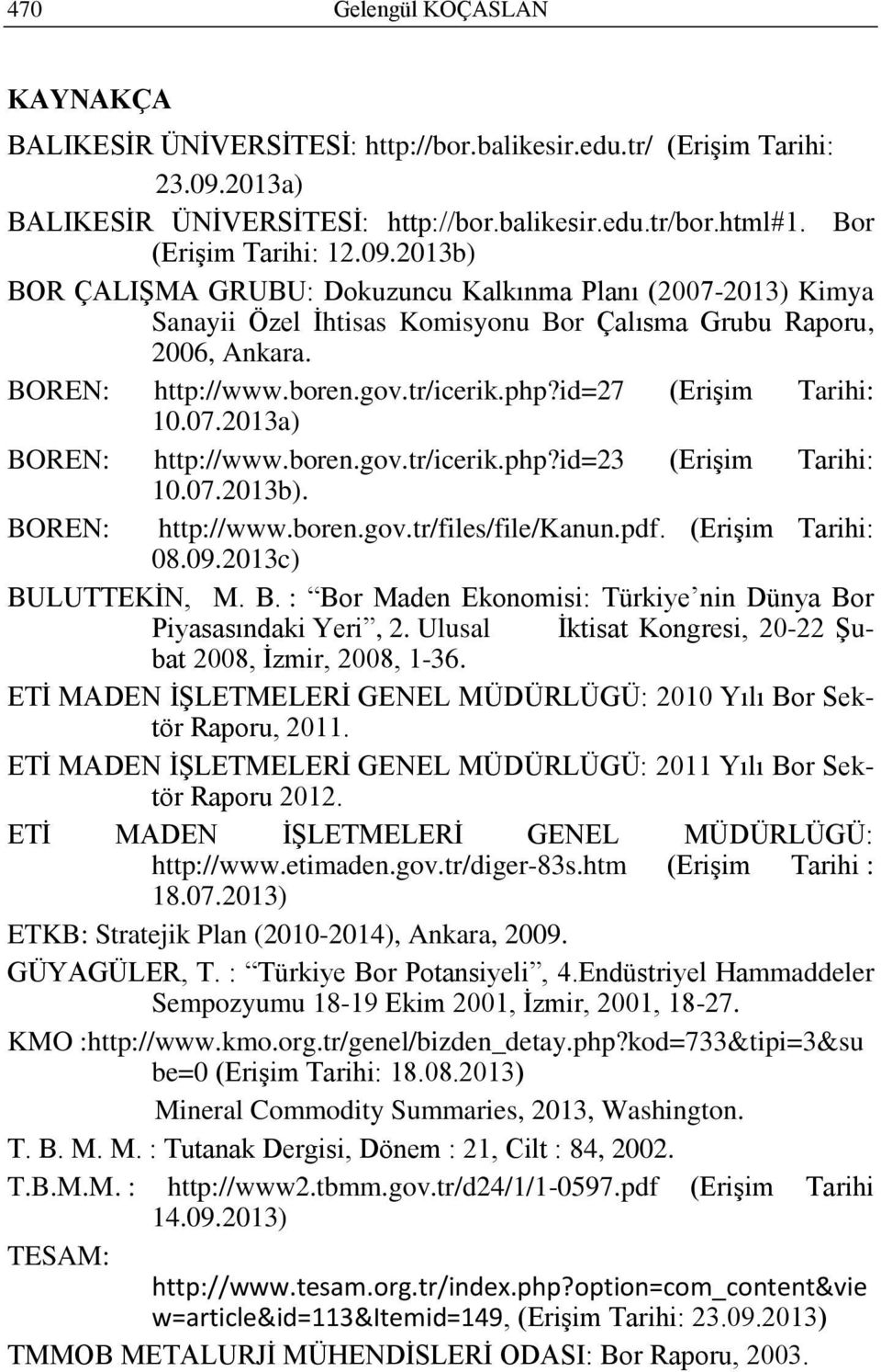 id=27 (EriĢim Tarihi: 10.07.2013a) BOREN: http://www.boren.gov.tr/icerik.php?id=23 (EriĢim Tarihi: 10.07.2013b). BOREN: http://www.boren.gov.tr/files/file/kanun.pdf. (EriĢim Tarihi: 08.09.