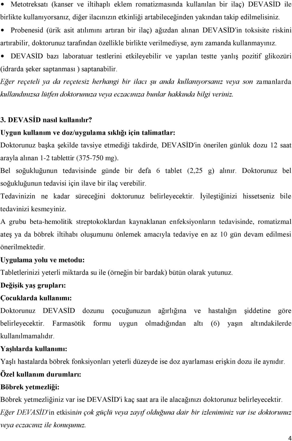 DEVASİD bazı laboratuar testlerini etkileyebilir ve yapılan testte yanlış pozitif glikozüri (idrarda şeker saptanması ) saptanabilir.