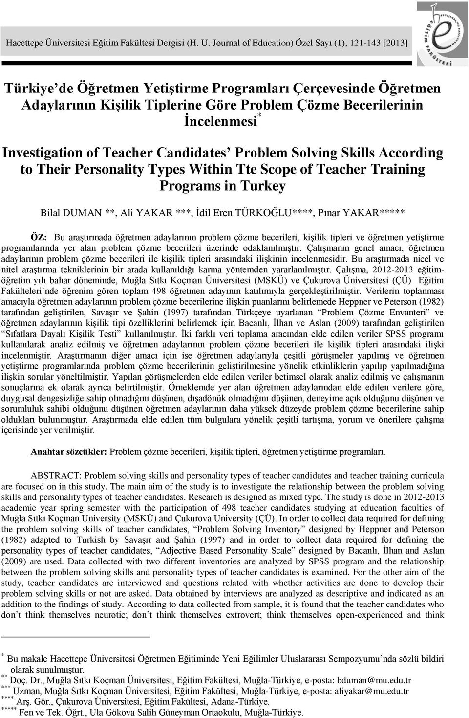 Investigation of Teacher Candidates Problem Solving Skills According to Their Personality Types Within Tte Scope of Teacher Training Programs in Turkey Bilal DUMAN **, Ali YAKAR ***, Ġdil Eren