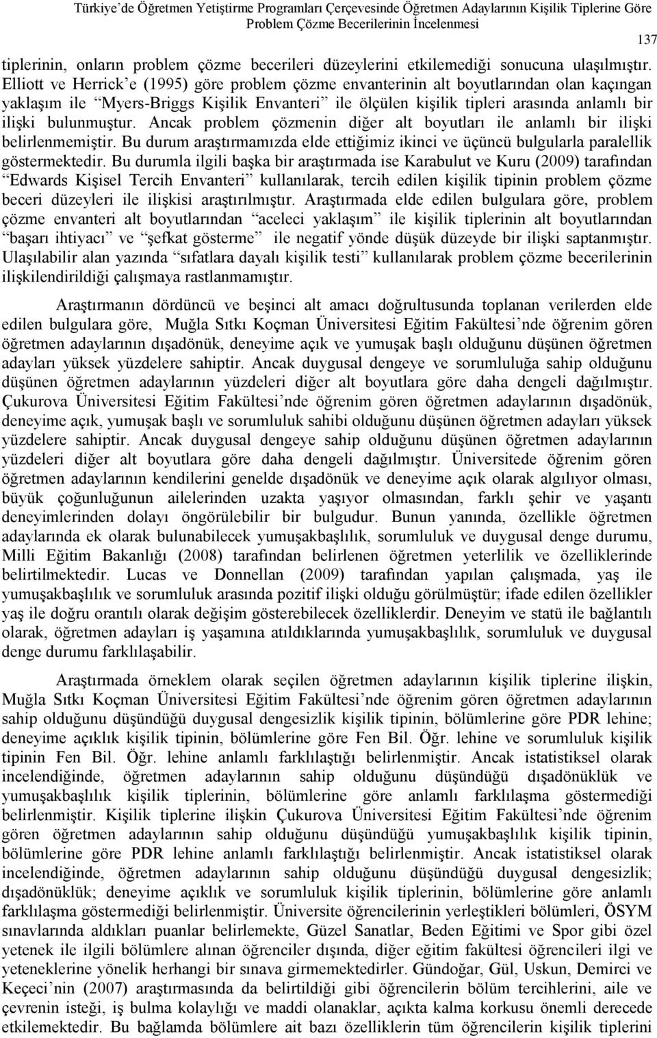 Elliott ve Herrick e (1995) göre problem çözme envanterinin alt boyutlarından olan kaçıngan yaklaģım ile Myers-Briggs KiĢilik Envanteri ile ölçülen kiģilik tipleri arasında anlamlı bir iliģki