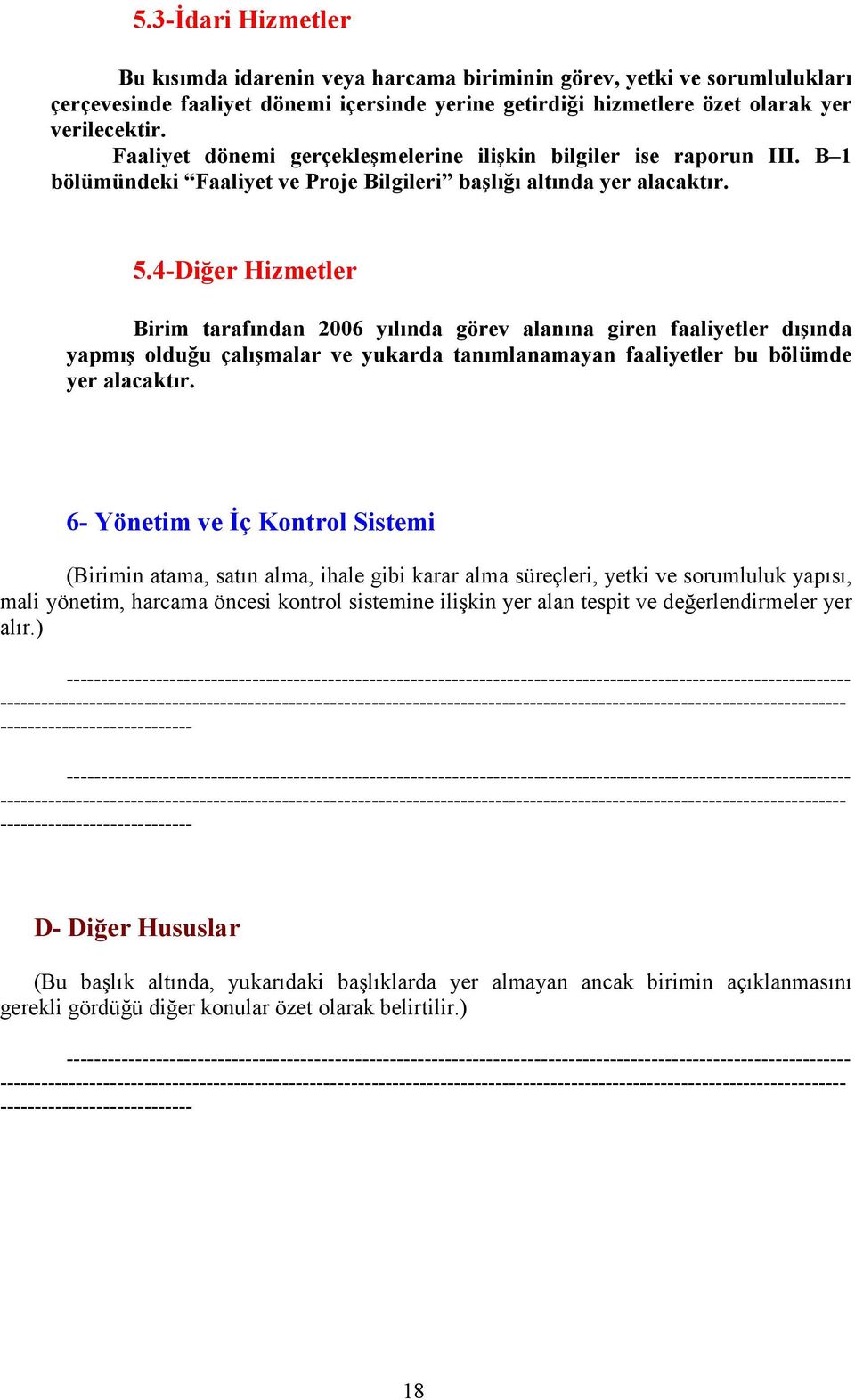 4-Diğer Hizmetler Birim tarafından 2006 yılında görev alanına giren faaliyetler dışında yapmış olduğu çalışmalar ve yukarda tanımlanamayan faaliyetler bu bölümde yer alacaktır.