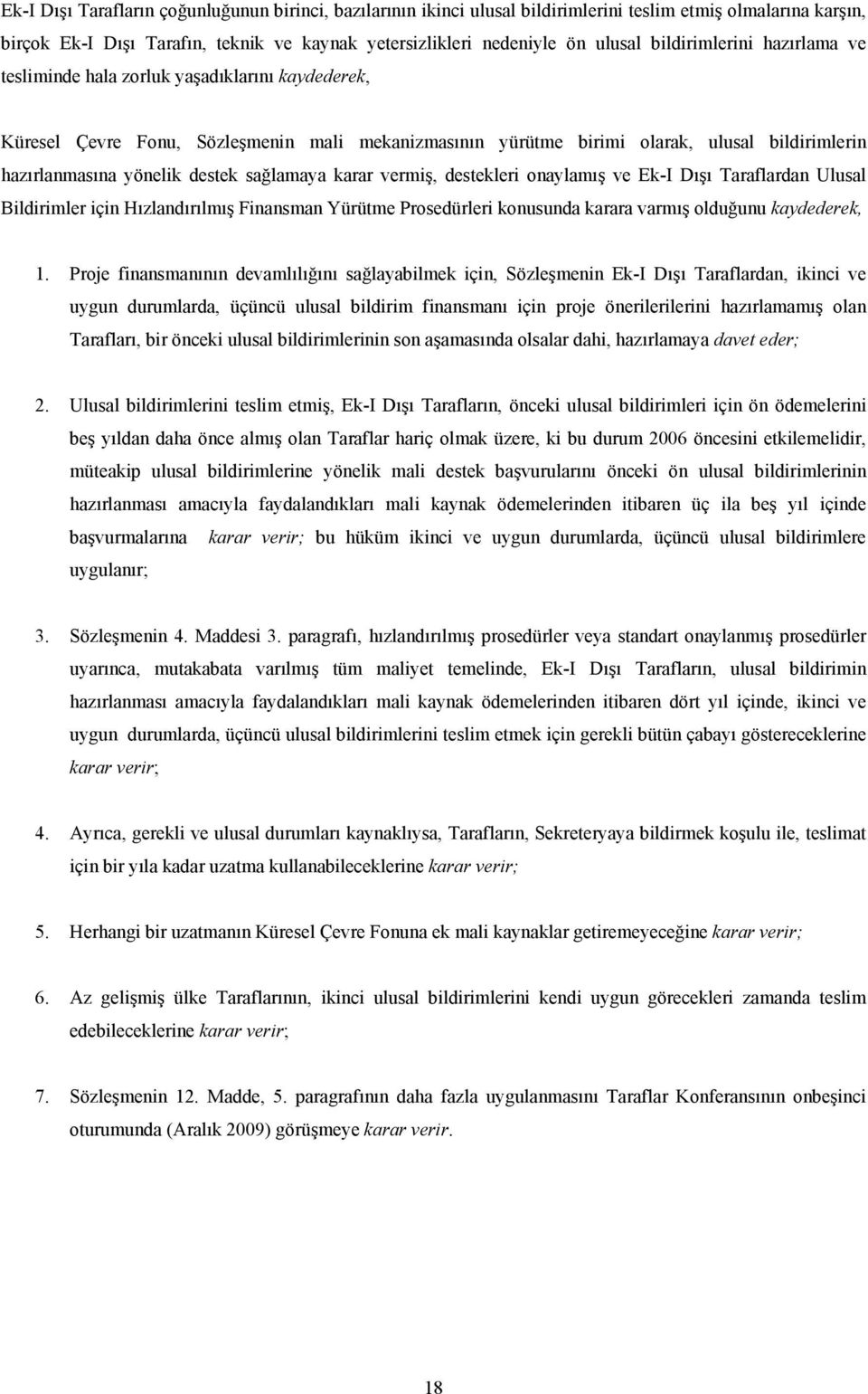 destek sağlamaya karar vermiş, destekleri onaylamış ve Ek-I Dışı Taraflardan Ulusal Bildirimler için Hızlandırılmış Finansman Yürütme Prosedürleri konusunda karara varmış olduğunu kaydederek, 1.