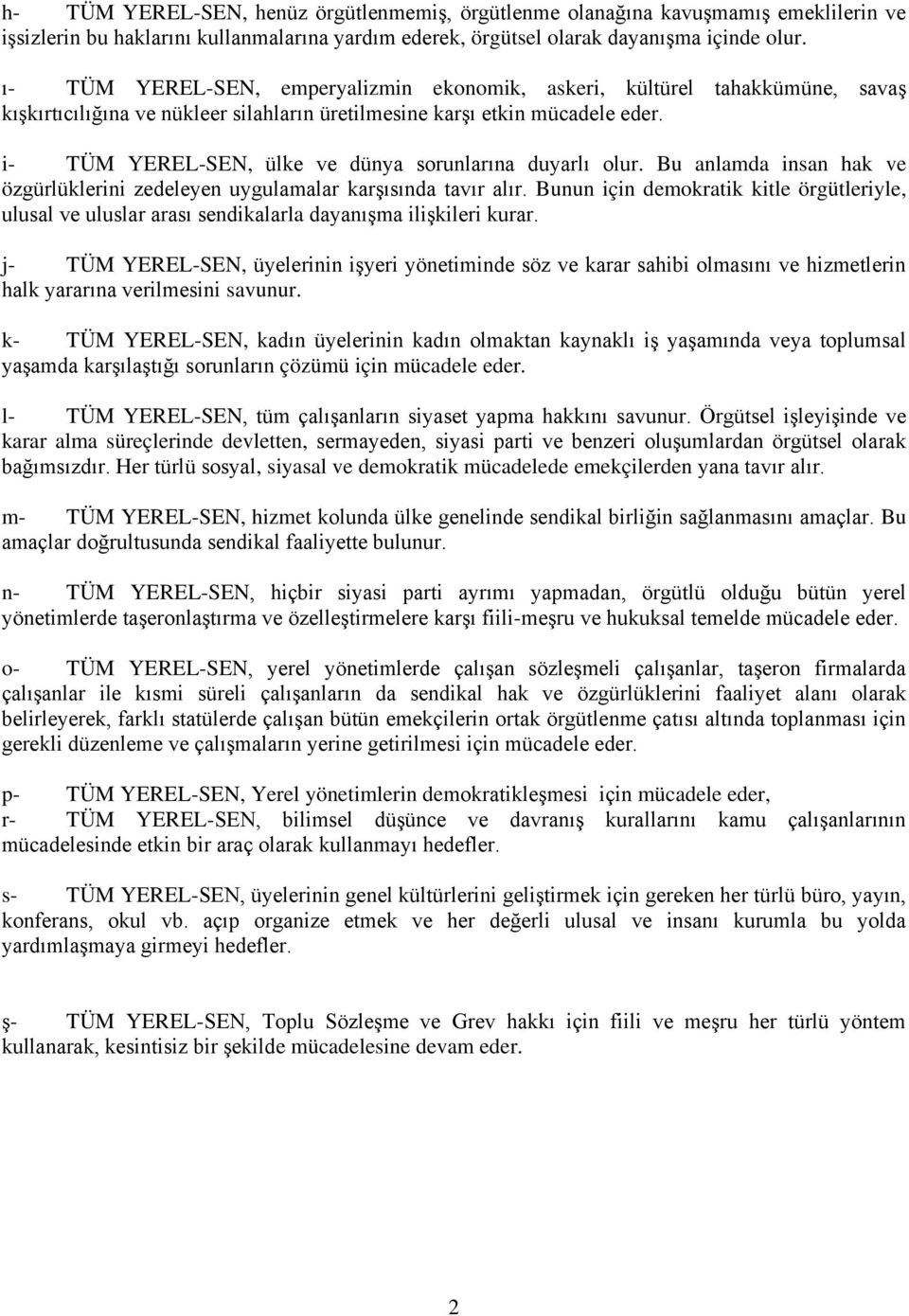 i- TÜM YEREL-SEN, ülke ve dünya sorunlarına duyarlı olur. Bu anlamda insan hak ve özgürlüklerini zedeleyen uygulamalar karşısında tavır alır.