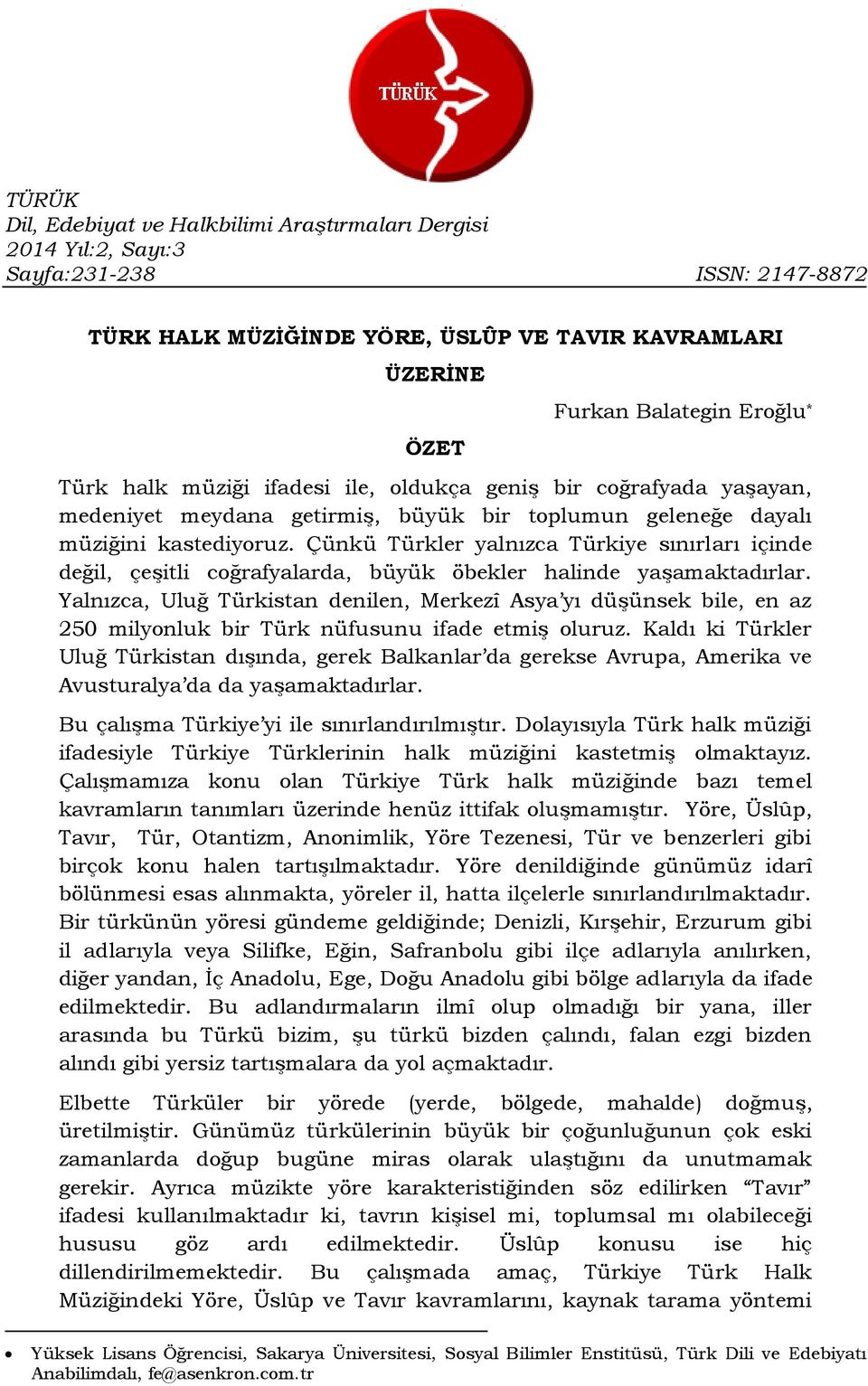 Çünkü Türkler yalnızca Türkiye sınırları içinde değil, çeşitli coğrafyalarda, büyük öbekler halinde yaşamaktadırlar.