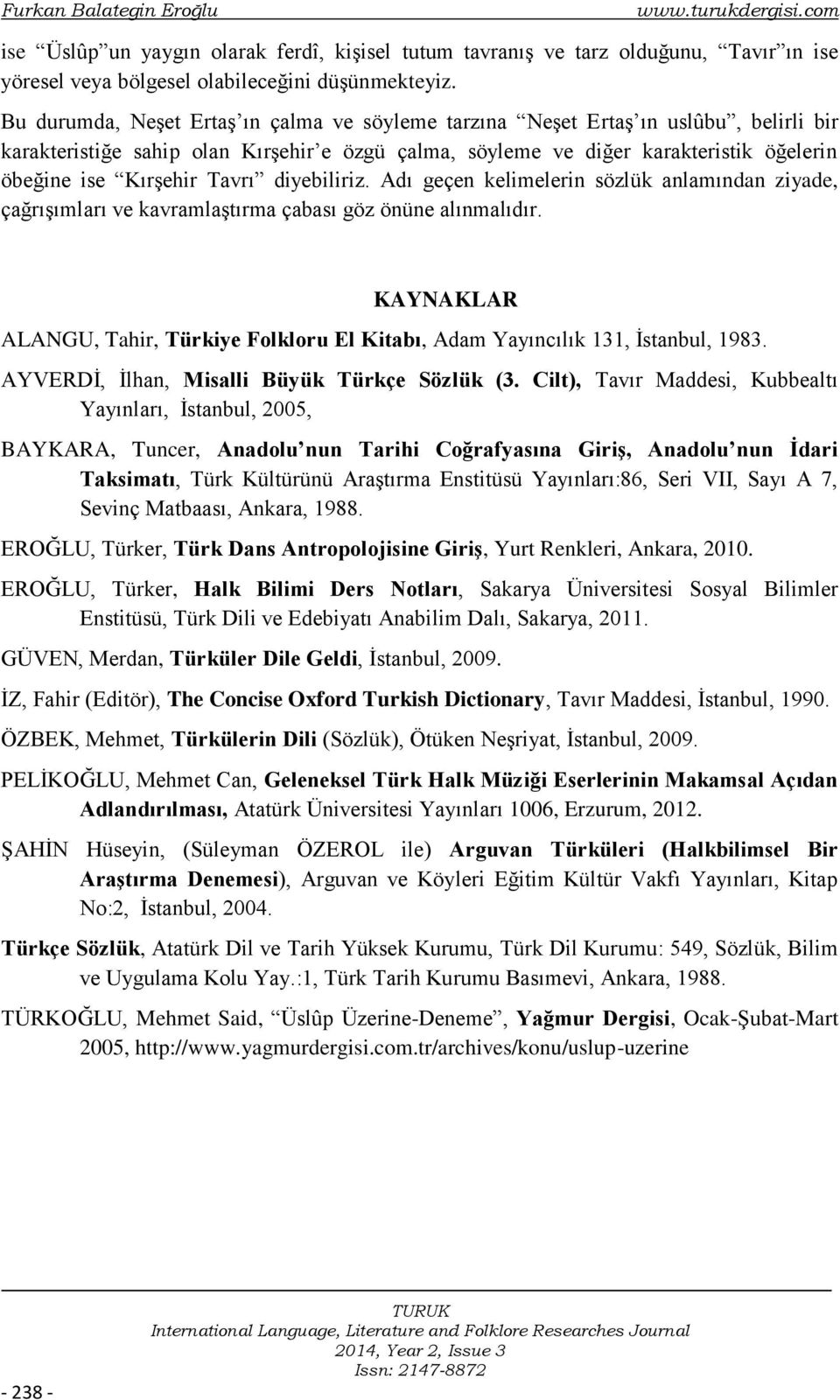 Tavrı diyebiliriz. Adı geçen kelimelerin sözlük anlamından ziyade, çağrışımları ve kavramlaştırma çabası göz önüne alınmalıdır.