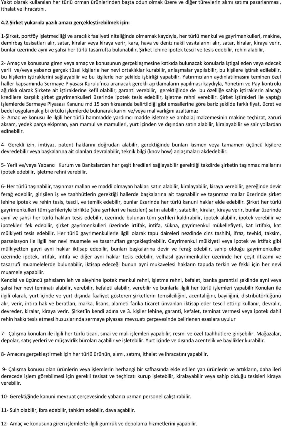 tesisatları alır, satar, kiralar veya kiraya verir, kara, hava ve deniz nakil vasıtalarını alır, satar, kiralar, kiraya verir, bunlar üzerinde ayni ve şahsi her türlü tasarrufta bulunabilir, Şirket