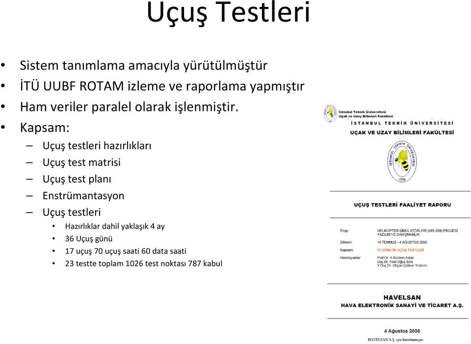 Kapsam: Uçuş testleri hazırlıkları Uçuş test matrisi Uçuş test planı Enstrümantasyon Uçuş