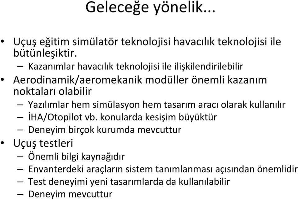 Yazılımlar hem simülasyon hem tasarım aracı olarak kullanılır İHA/Otopilot vb.