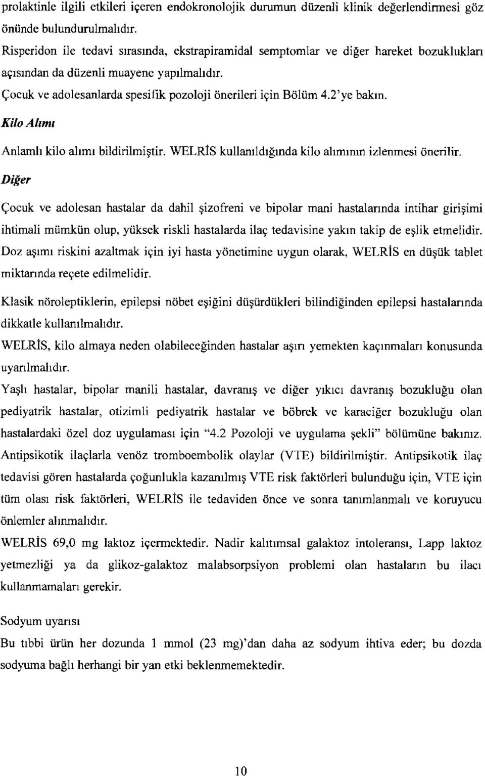 2'ye bakrn. Kilo Ahmr Anlamh kilo alrmr bildirilmigtir. WELRIS kullaruldrgrnda kilo ahmrnrn izlenmesi dnerilir.