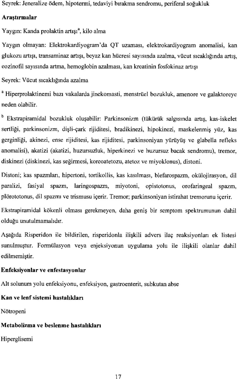 eozinofil sayrsrnda artma, hemoglobin azalmasr, kan kreatinin fosfokinaz artr5r Seyrek: Viicut srcakhlrnda azalma u Hiperprolaktinemi bazr vakalarda jinekomasti, menstriiel bozukluk, amenore ve