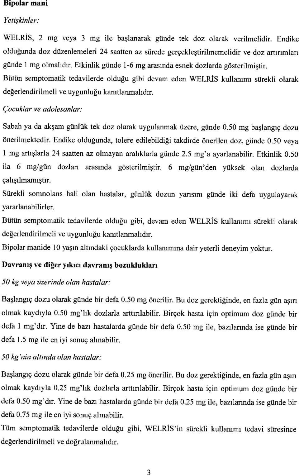 itiin semptomatik tedavilerde oldufu gibi devam eden WELRiS kullammr stirekli olarak delerlendirilmeli ve uygunlulu kamtlanmahdlr.