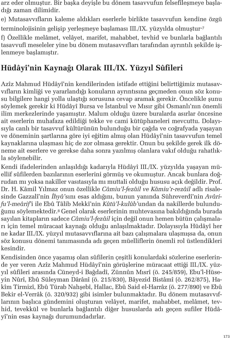 ayr nt l flekilde ifllenmeye bafllam flt r Hüdâyî nin Kayna Olarak III/IX Yüzy l Sûfileri Azîz Mahmud Hüdâyî nin kendilerinden istifade etti ini belirtti imiz mutasavv flar n kimli i ve yararland