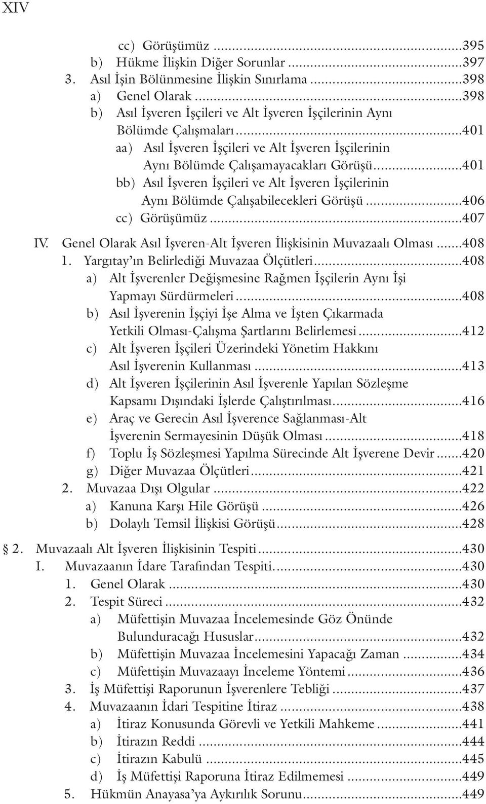 ..401 bb) As l İflveren İflçileri ve Alt İflveren İflçilerinin Ayn Bölümde Çal flabilecekleri Görüflü...406 cc) Görüflümüz...407 IV.