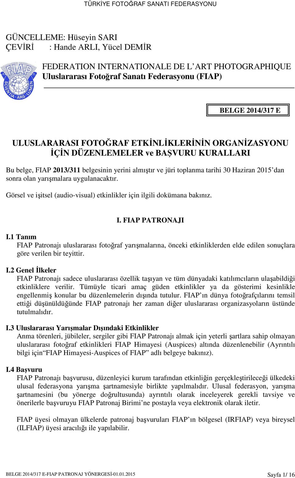 uygulanacaktır. Görsel ve işitsel (audio-visual) etkinlikler için ilgili dokümana bakınız. I. FIAP PATRONAJI I.