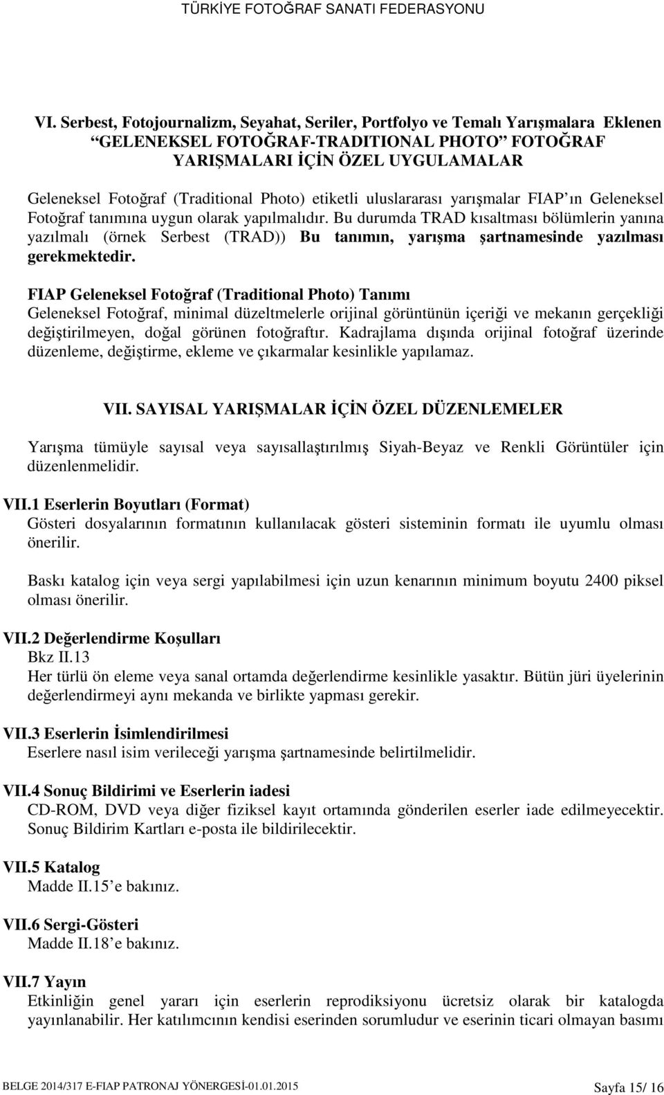 Bu durumda TRAD kısaltması bölümlerin yanına yazılmalı (örnek Serbest (TRAD)) Bu tanımın, yarışma şartnamesinde yazılması gerekmektedir.