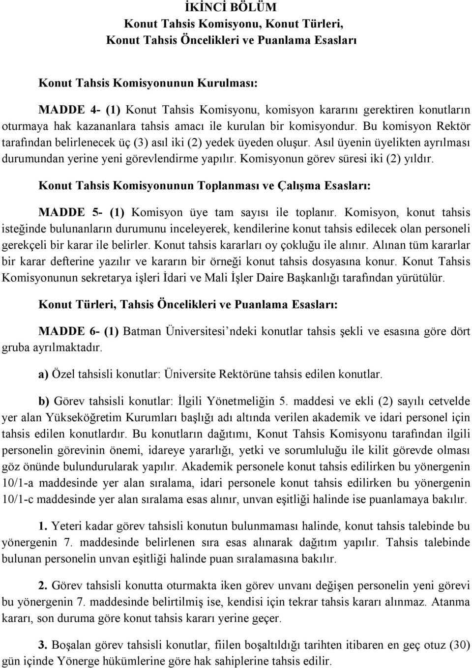 Asıl üyenin üyelikten ayrılması durumundan yerine yeni görevlendirme yapılır. Komisyonun görev süresi iki (2) yıldır.