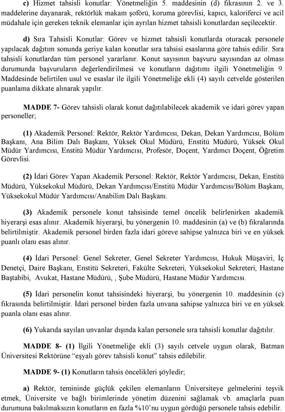 d) Sıra Tahsisli Konutlar: Görev ve hizmet tahsisli konutlarda oturacak personele yapılacak dağıtım sonunda geriye kalan konutlar sıra tahsisi esaslarına göre tahsis edilir.