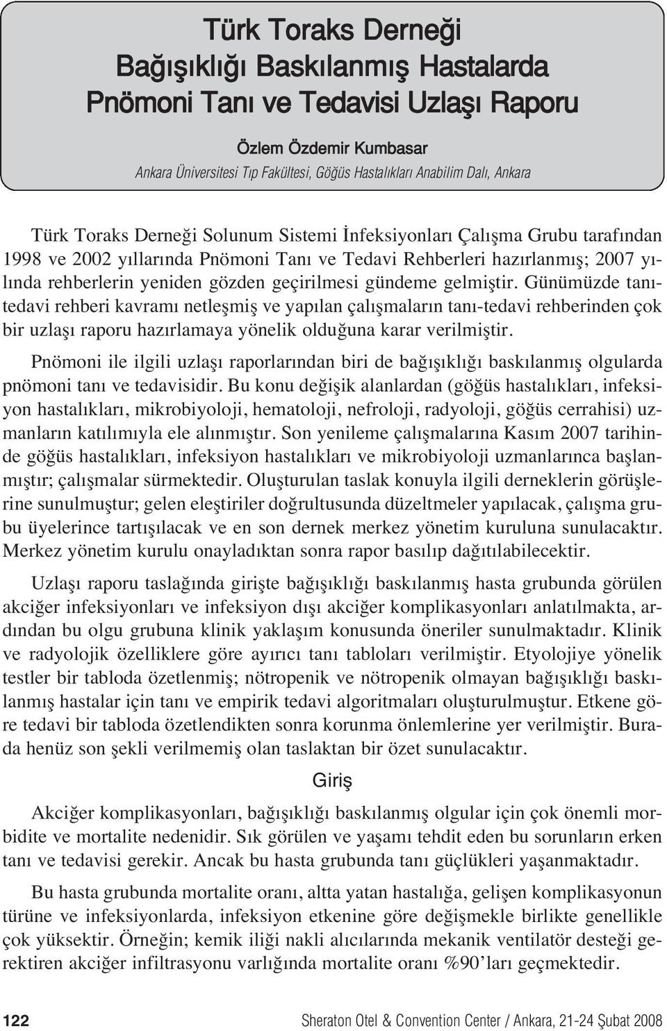 gelmiştir. Günümüzde tan - tedavi rehberi kavram netleşmiş ve yap lan çal şmalar n tan -tedavi rehberinden çok bir uzlaş raporu haz rlamaya yönelik olduğuna karar verilmiştir.