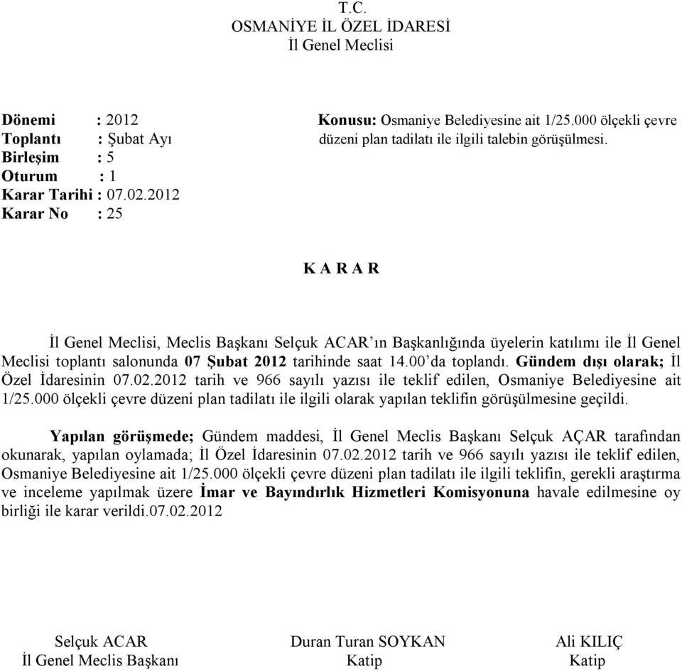 Gündem dışı olarak; İl Özel İdaresinin 07.02.2012 tarih ve 966 sayılı yazısı ile teklif edilen, Osmaniye Belediyesine ait 1/25.