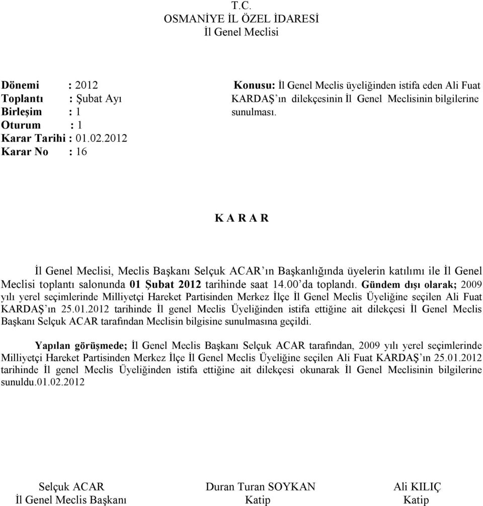 Gündem dışı olarak; 2009 yılı yerel seçimlerinde Milliyetçi Hareket Partisinden Merkez İlçe İl Genel Meclis Üyeliğine seçilen Ali Fuat KARDAŞ ın 25.01.