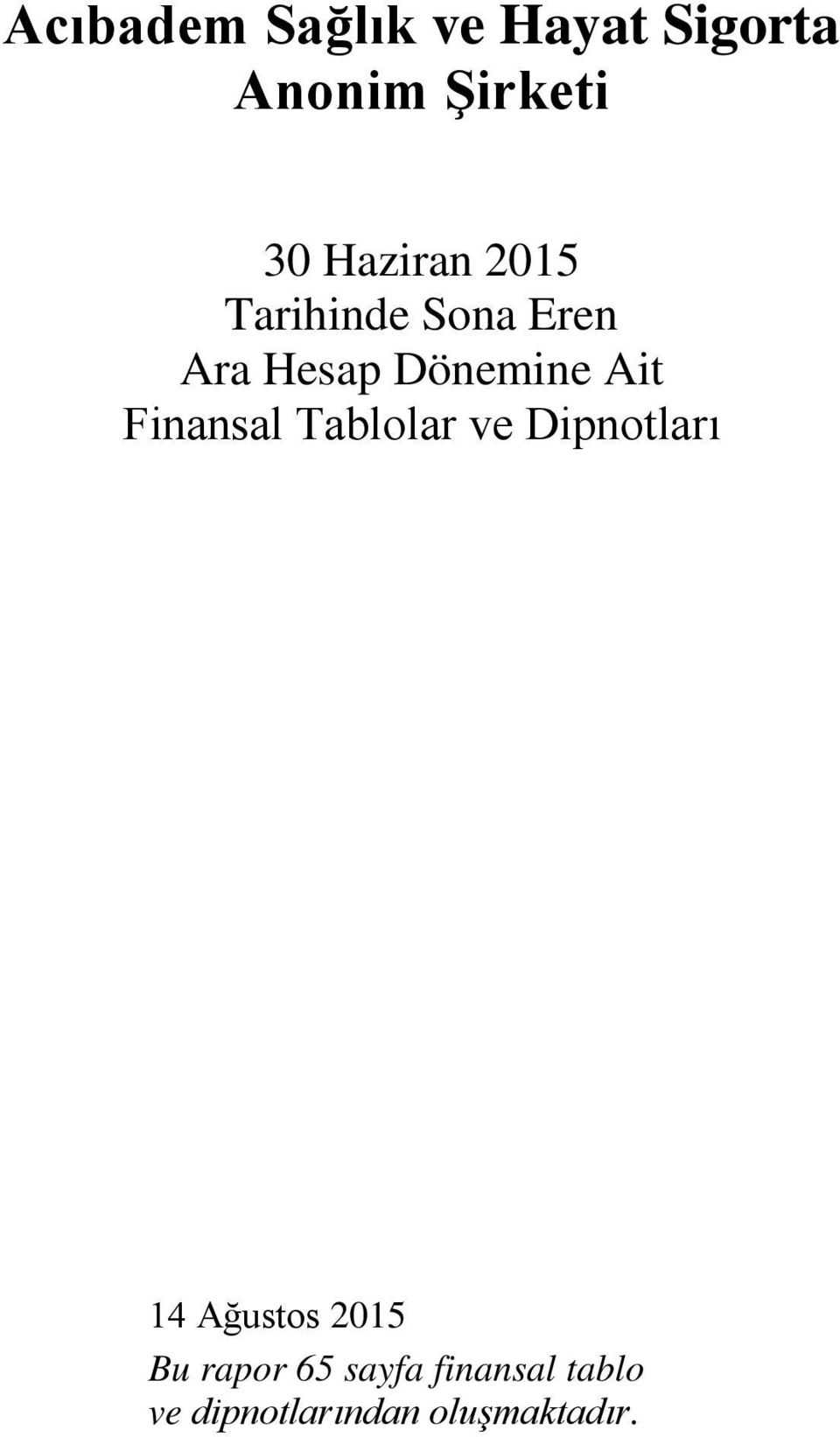 Ait Finansal Tablolar ve Dipnotları 14 Ağustos 2015 Bu