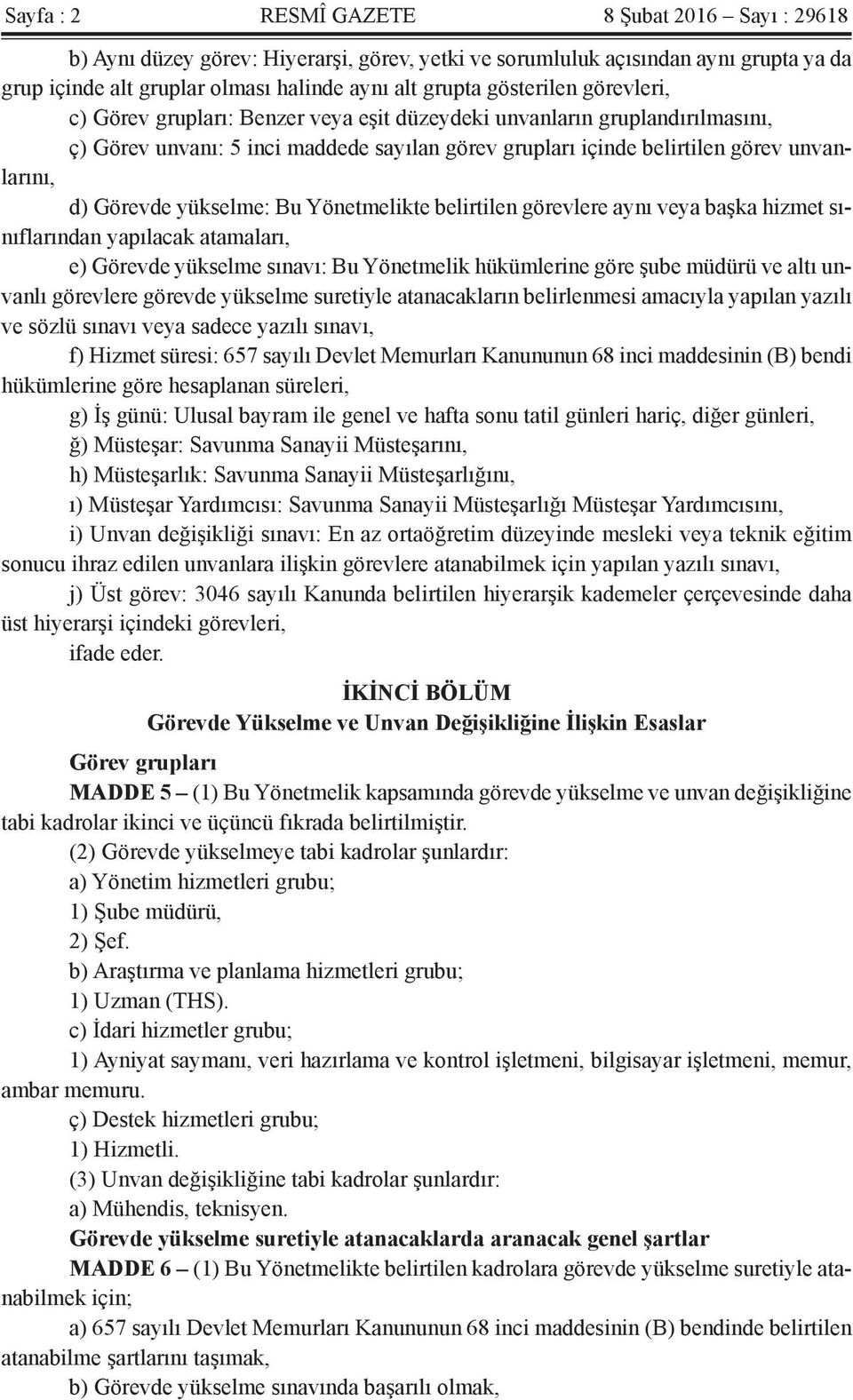 Görevde yükselme: Bu Yönetmelikte belirtilen görevlere aynı veya başka hizmet sınıflarından yapılacak atamaları, e) Görevde yükselme sınavı: Bu Yönetmelik hükümlerine göre şube müdürü ve altı unvanlı