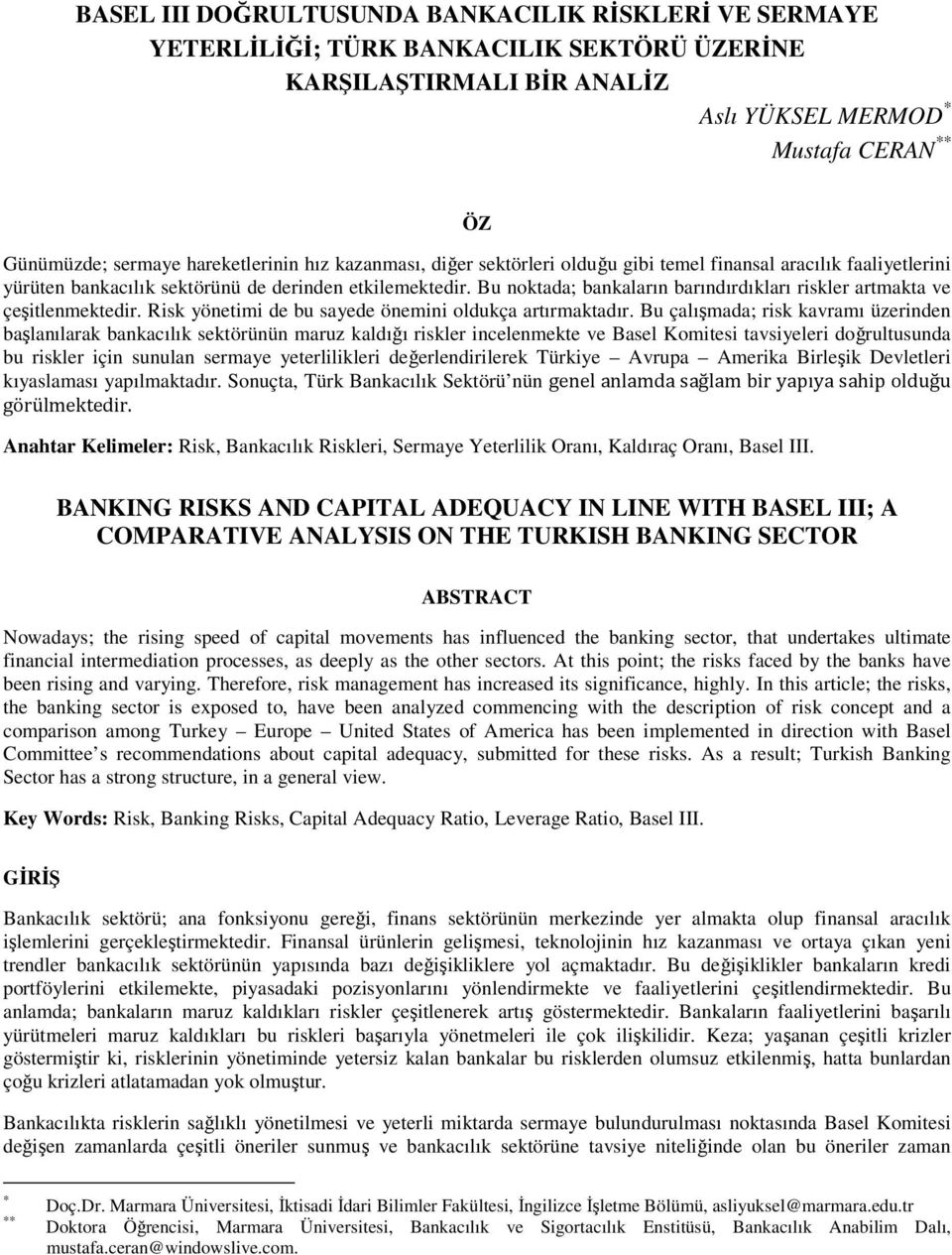 Bu noktada; bankaların barındırdıkları riskler artmakta ve çeşitlenmektedir. Risk yönetimi de bu sayede önemini oldukça artırmaktadır.