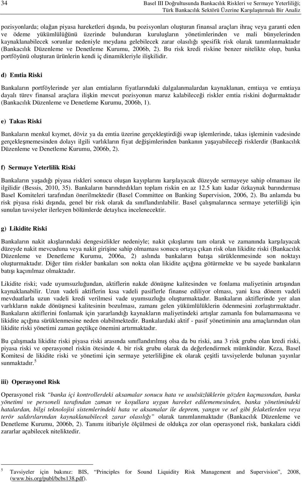 gelebilecek zarar olasılığı spesifik risk olarak tanımlanmaktadır (Bankacılık Düzenleme ve Denetleme Kurumu, 2006b, 2).