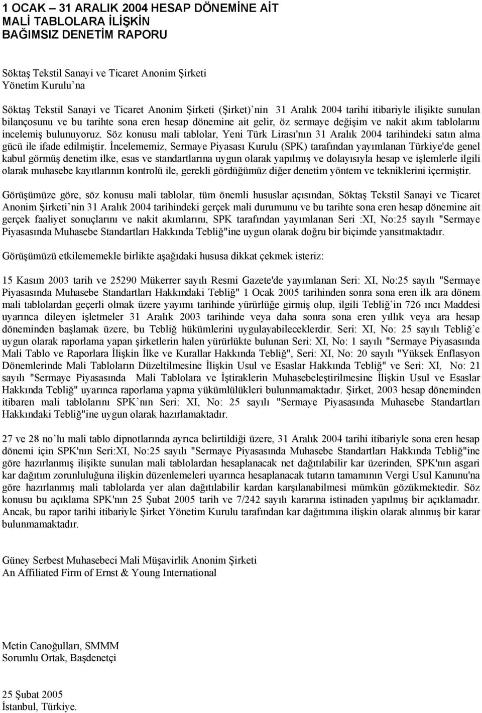 Söz konusu mali tablolar, Yeni Türk Lirası'nın 31 Aralık 2004 tarihindeki satın alma gücü ile ifade edilmiştir.