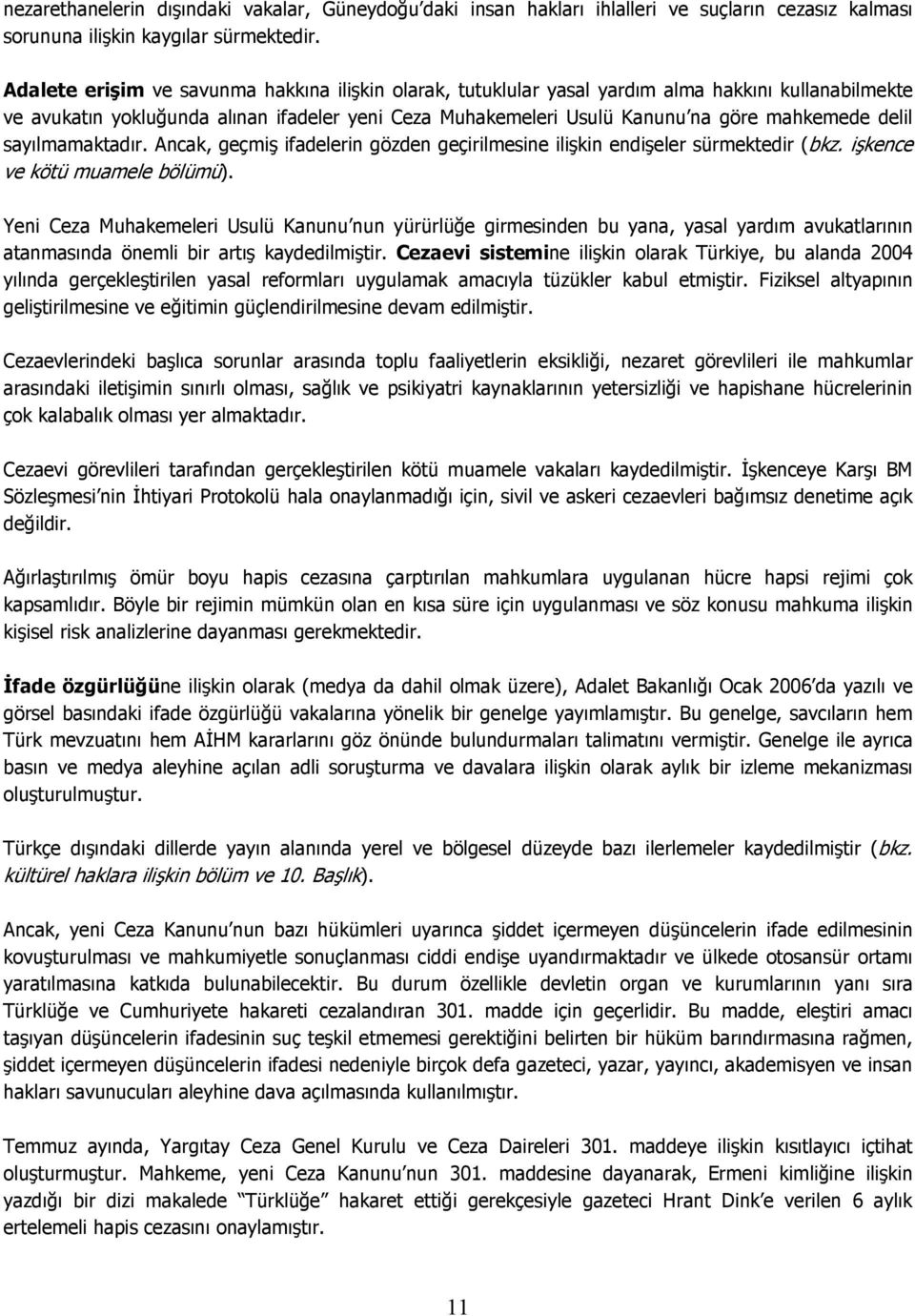 delil sayılmamaktadır. Ancak, geçmiş ifadelerin gözden geçirilmesine ilişkin endişeler sürmektedir (bkz. işkence ve kötü muamele bölümü).